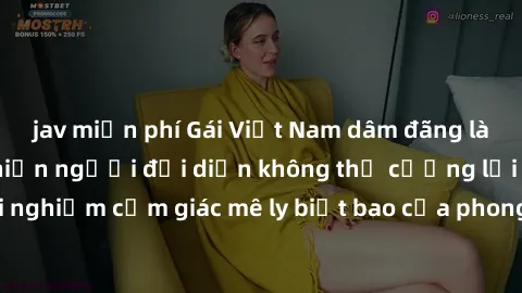 jav miễn phí Gái Việt Nam dâm đãng làm tình say đắm, khiến người đối diện không thể cưỡng lại được. Hãy trải nghiệm cảm giác mê ly biết bao của phong cách yêu đương đậm chất dân tộc!