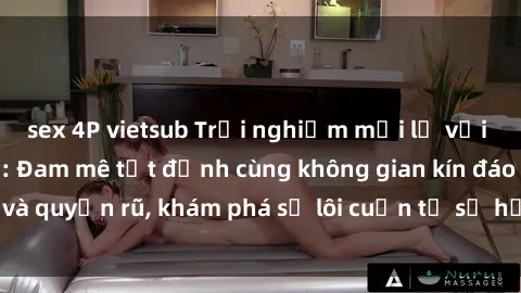 sex 4P vietsub Trải nghiệm mới lạ với sex phòng thay đồ: Đam mê tột đỉnh cùng không gian kín đáo và quyến rũ, khám phá sự lôi cuốn từ sự hấp dẫn của nơi này.