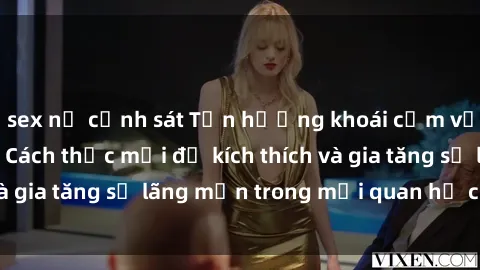 sex nữ cảnh sát Tận hưởng khoái cảm với sex ngoài trời: Cách thức mới để kích thích và gia tăng sự lãng mạn trong mối quan hệ của bạn!