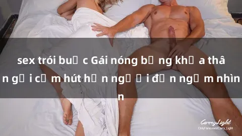 sex trói buộc Gái nóng bỏng khỏa thân gợi cảm hút hồn người đến ngắm nhìn